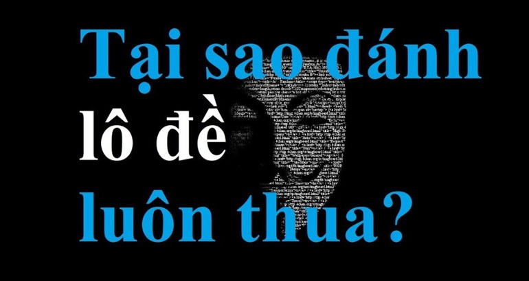 Tai sao danh lo de luon thua?